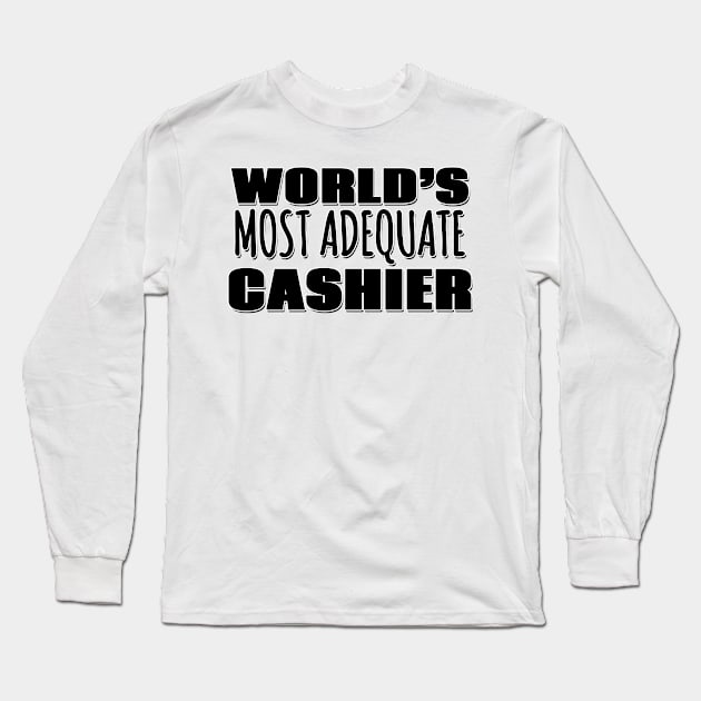 World's Most Adequate Cashier Long Sleeve T-Shirt by Mookle